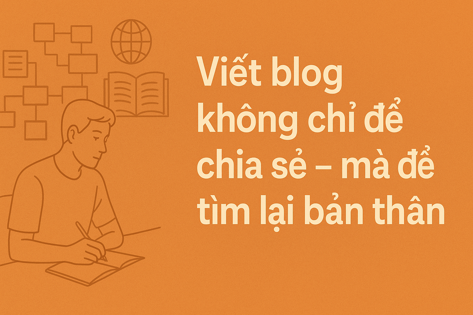 Viết blog không chỉ để chia sẻ – mà để tìm lại bản thân